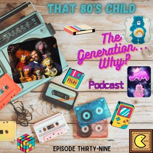 That 80's Child: Episode Thirty-Nine